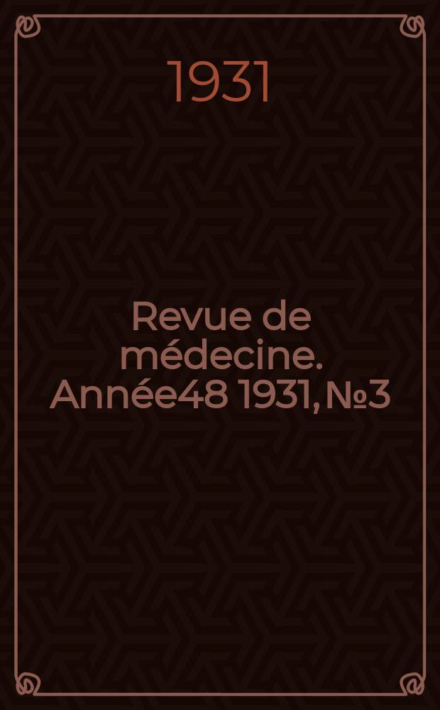 Revue de médecine. Année48 1931, №3