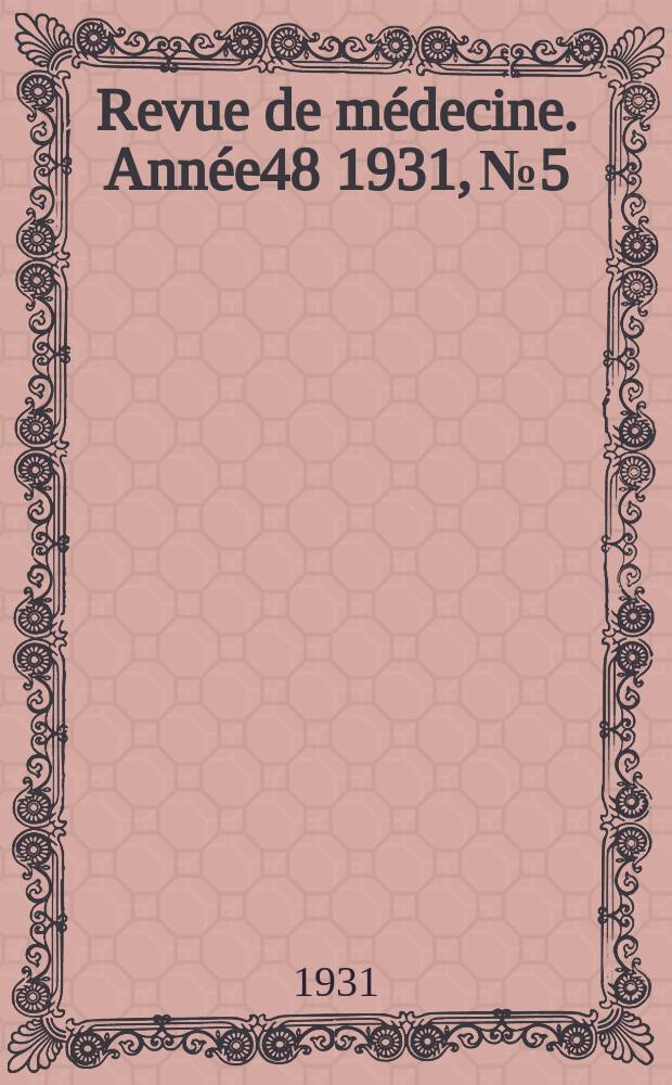 Revue de médecine. Année48 1931, №5