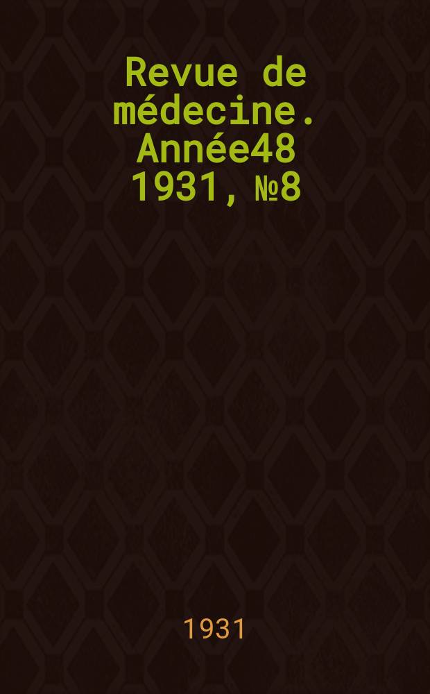Revue de médecine. Année48 1931, №8
