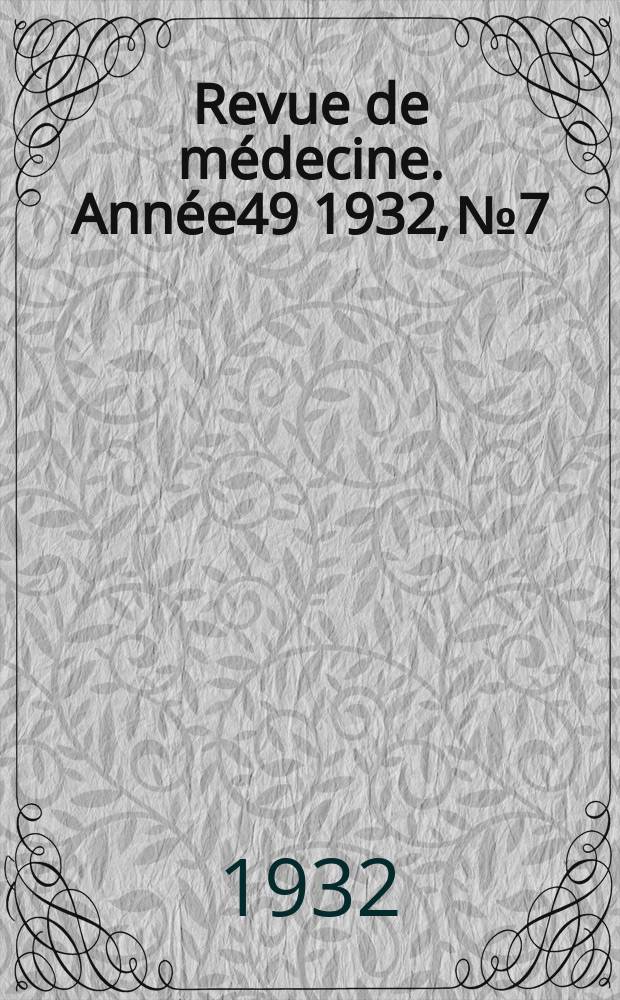 Revue de médecine. Année49 1932, №7