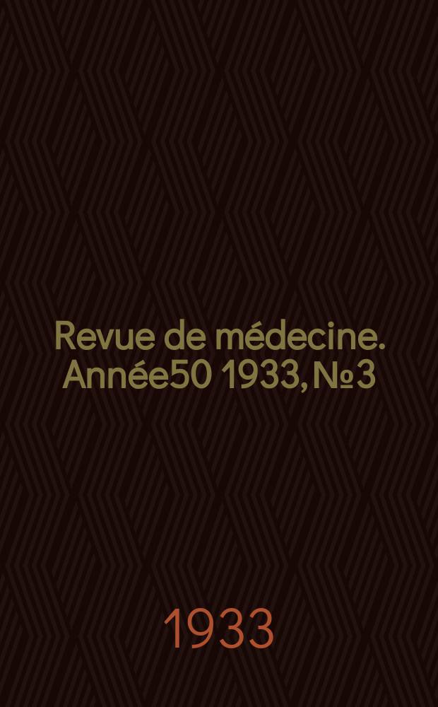 Revue de médecine. Année50 1933, №3
