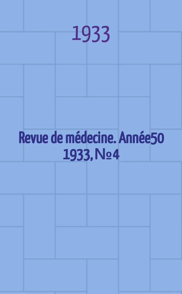 Revue de médecine. Année50 1933, №4