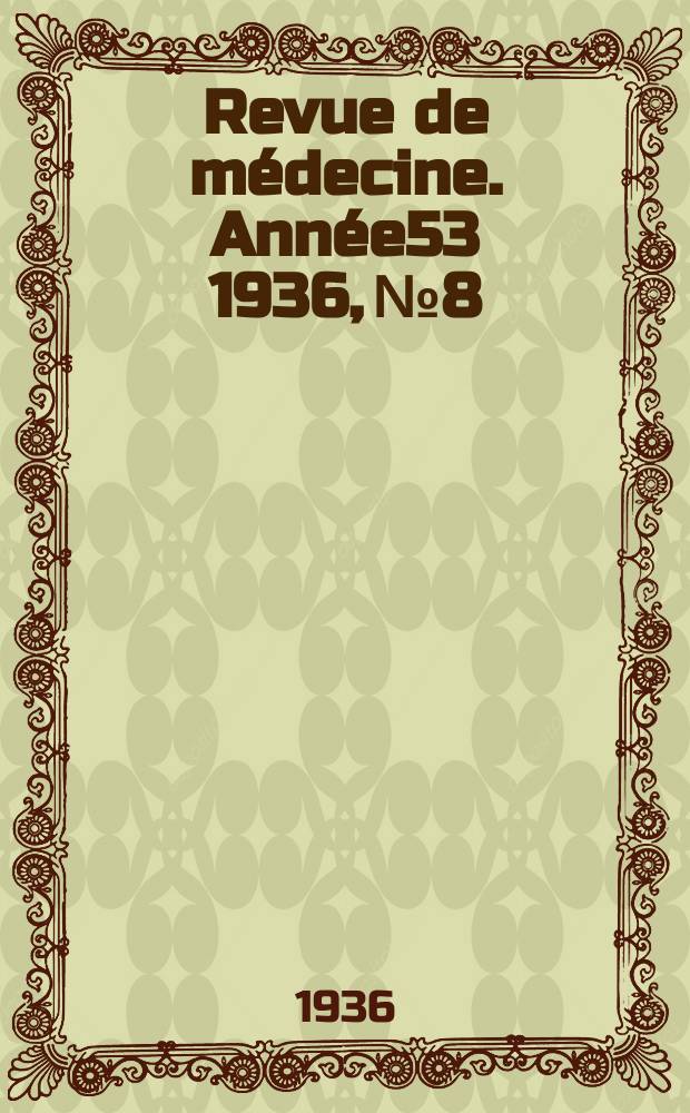Revue de médecine. Année53 1936, №8