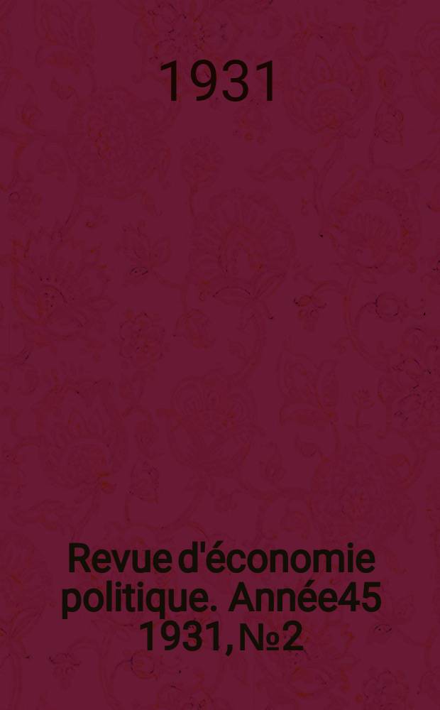 Revue d'&eacute;conomie politique. Ann&eacute;e45 1931, №2