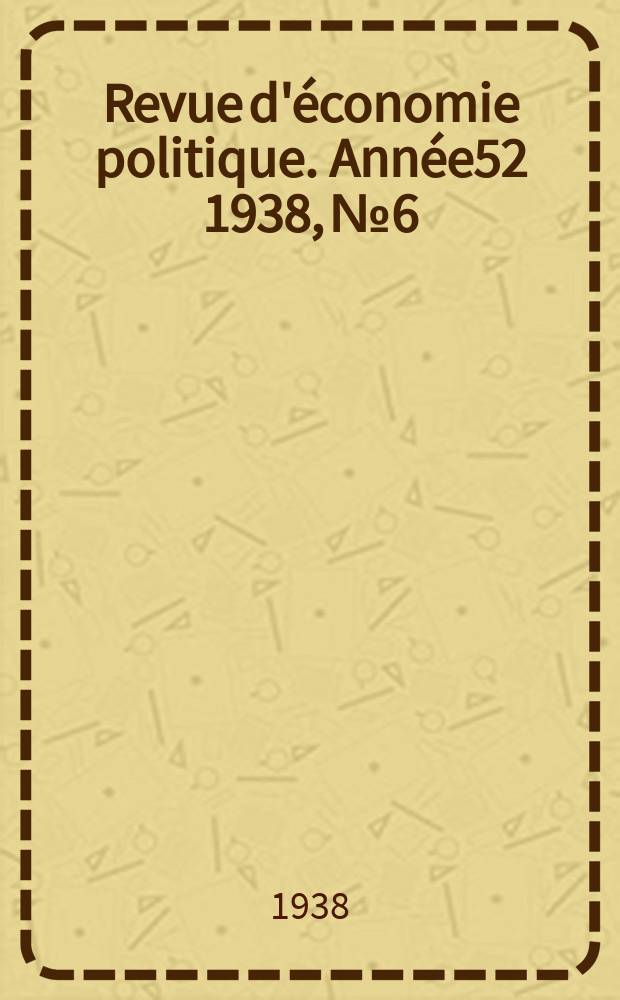 Revue d'économie politique. Année52 1938, №6