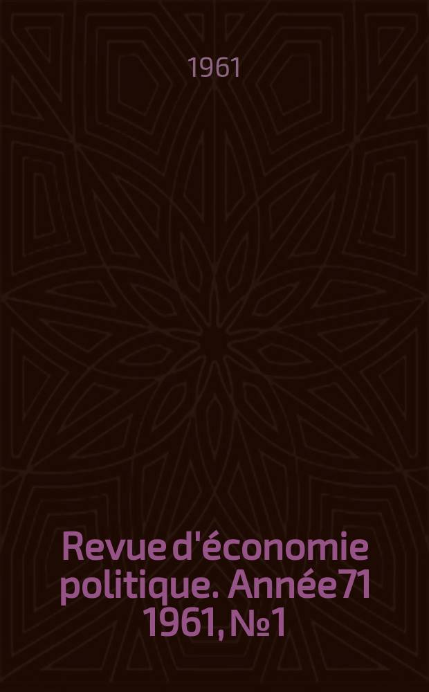 Revue d'&eacute;conomie politique. Ann&eacute;e71 1961, №1