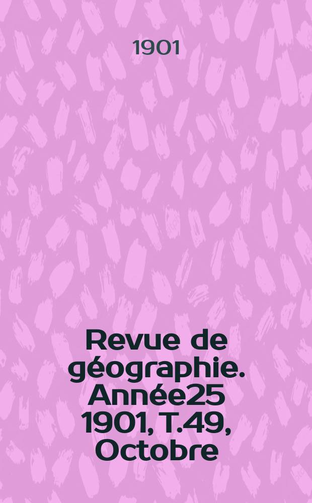 Revue de géographie. Année25 1901, T.49, Octobre