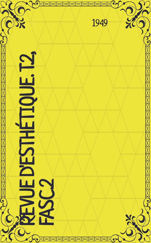 Revue d'esth&eacute;tique. T.2, Fasc.2