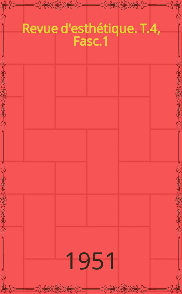 Revue d'esthétique. T.4, Fasc.1