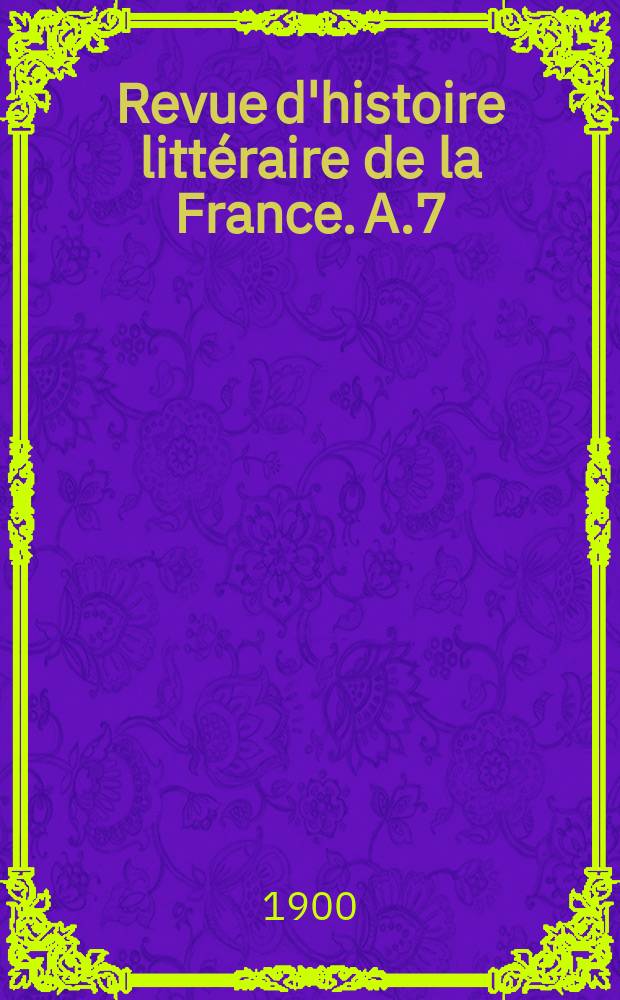 Revue d'histoire littéraire de la France. A.7