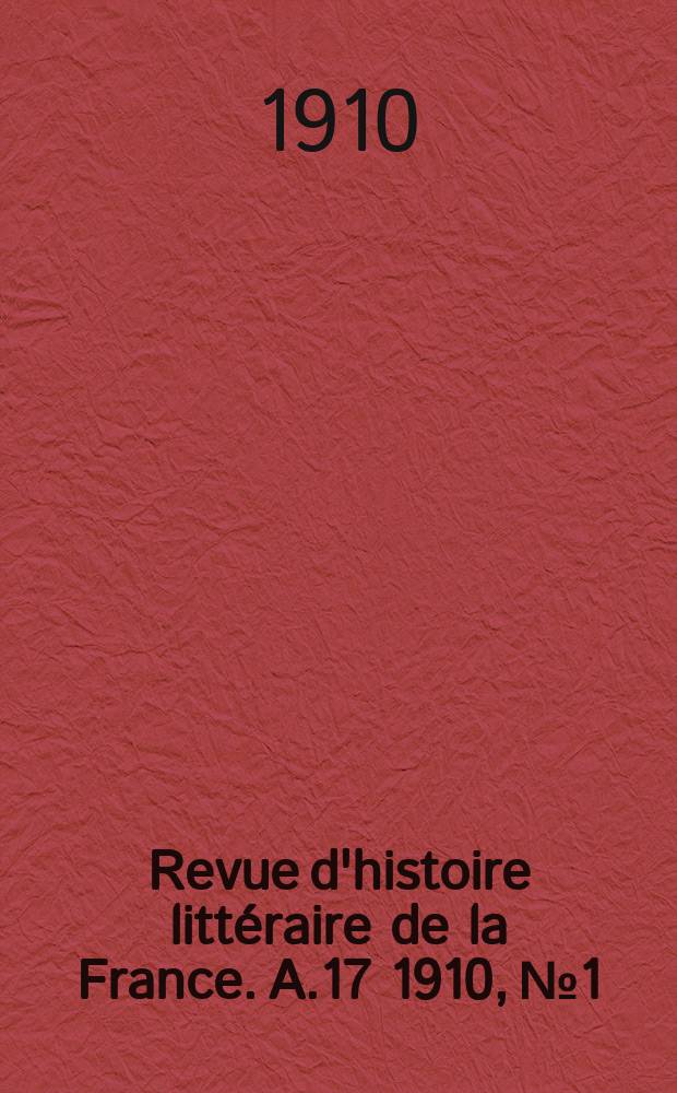 Revue d'histoire littéraire de la France. A.17 1910, №1