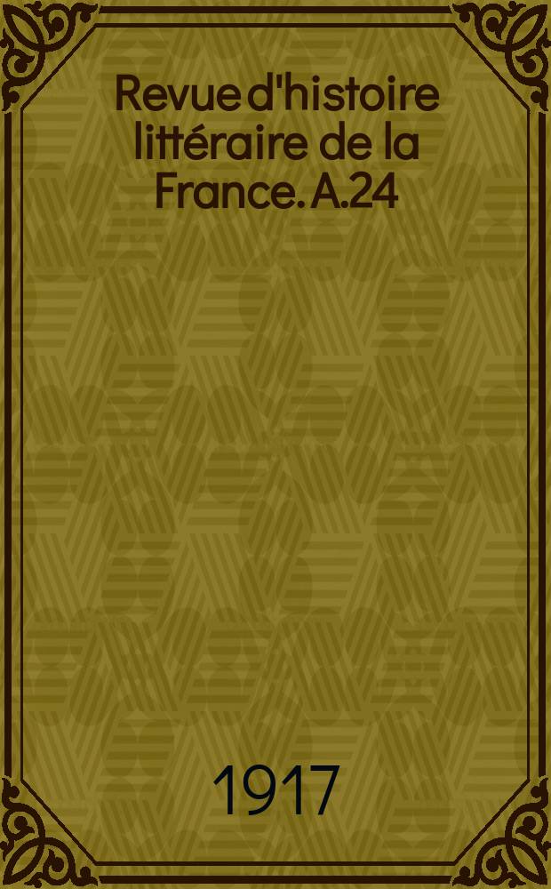 Revue d'histoire litt&eacute;raire de la France. A.24