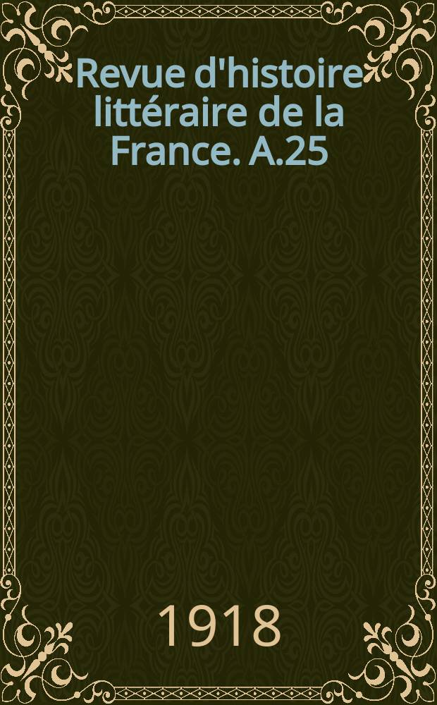 Revue d'histoire littéraire de la France. A.25