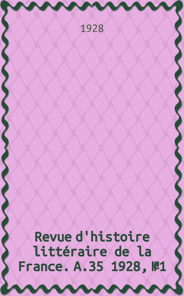Revue d'histoire littéraire de la France. A.35 1928, №1