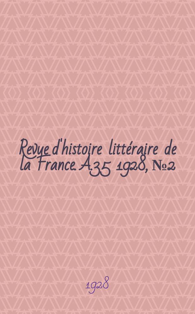 Revue d'histoire littéraire de la France. A.35 1928, №2