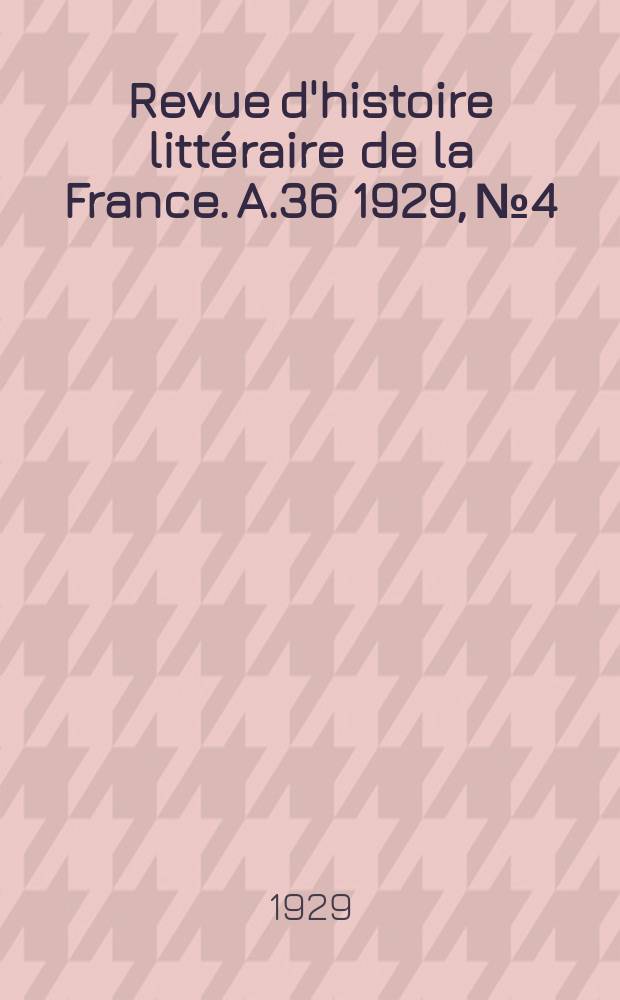 Revue d'histoire littéraire de la France. A.36 1929, №4