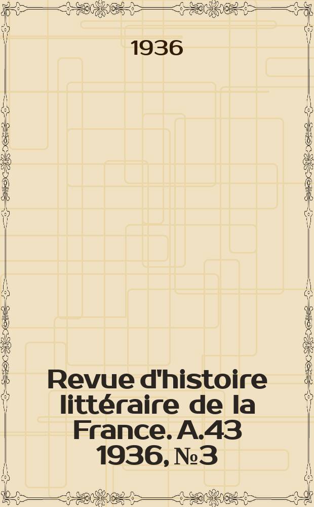 Revue d'histoire littéraire de la France. A.43 1936, №3