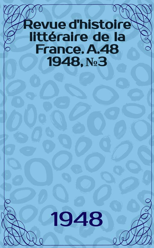 Revue d'histoire litt&eacute;raire de la France. A.48 1948, №3
