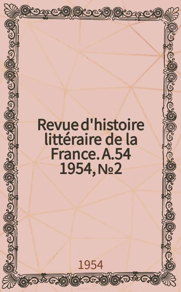 Revue d'histoire littéraire de la France. A.54 1954, №2