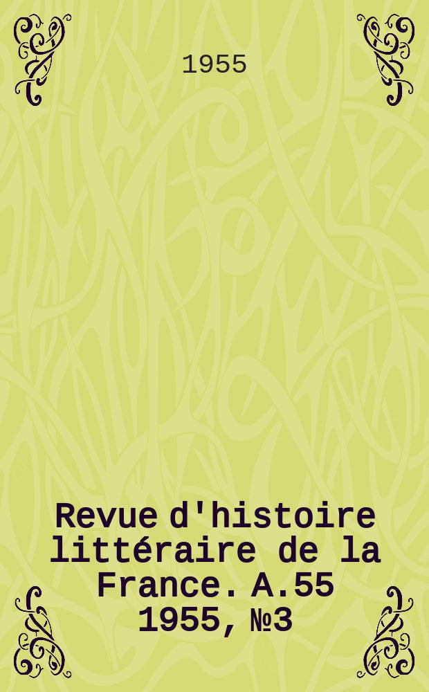 Revue d'histoire littéraire de la France. A.55 1955, №3
