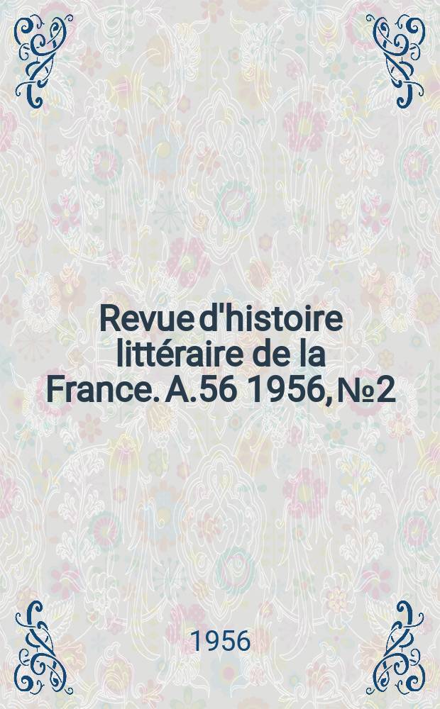 Revue d'histoire littéraire de la France. A.56 1956, №2