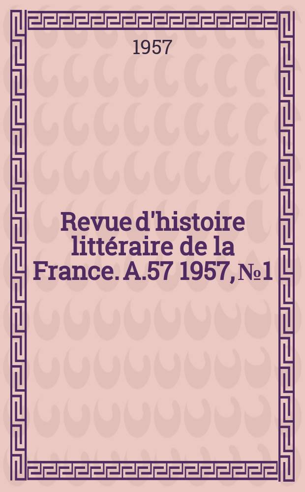Revue d'histoire littéraire de la France. A.57 1957, №1