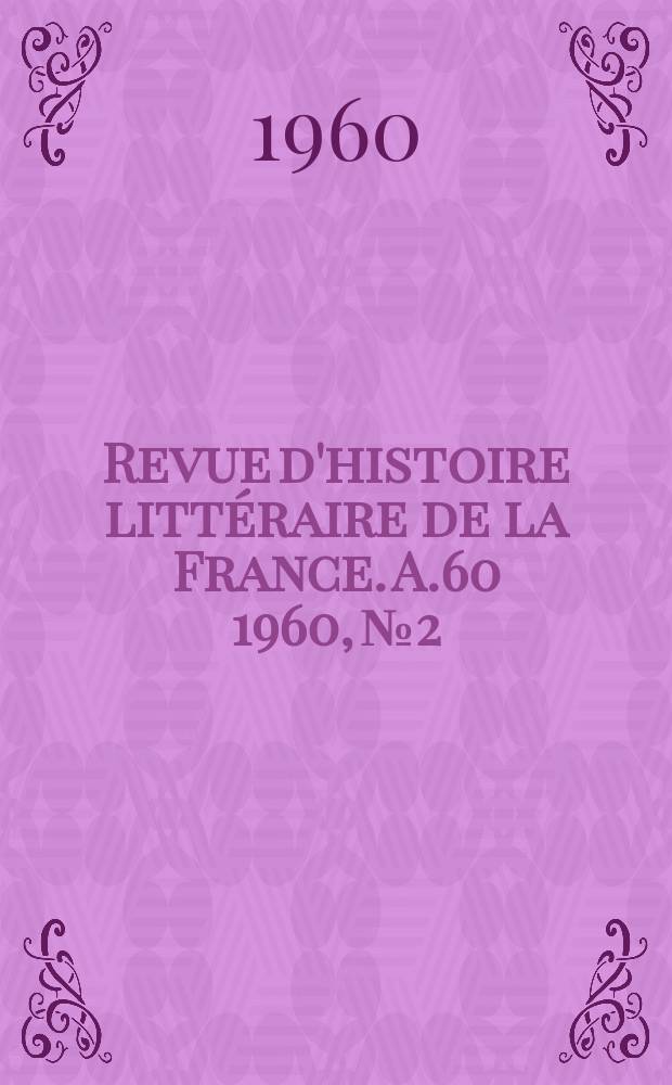 Revue d'histoire littéraire de la France. A.60 1960, №2