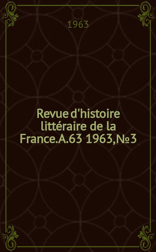 Revue d'histoire littéraire de la France. A.63 1963, №3