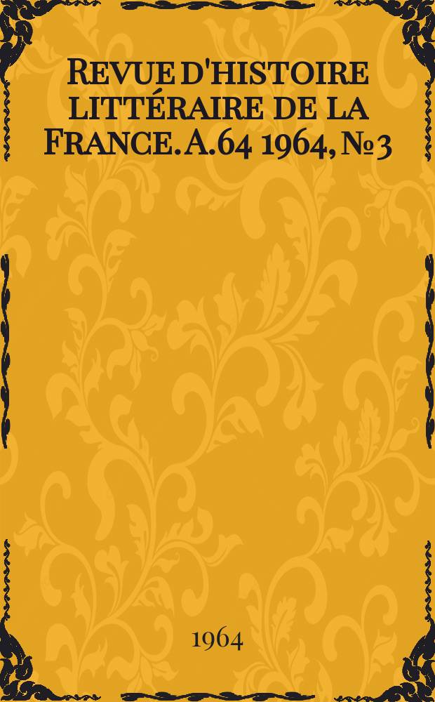 Revue d'histoire littéraire de la France. A.64 1964, №3