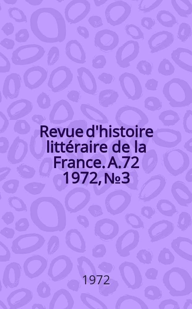 Revue d'histoire litt&eacute;raire de la France. A.72 1972, №3