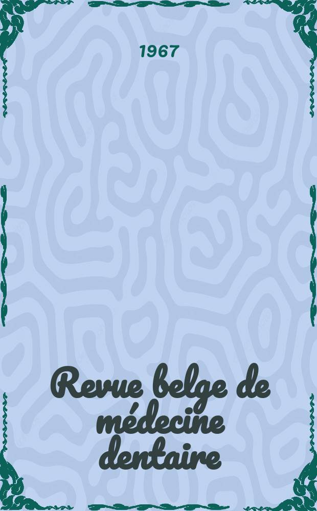 Revue belge de médecine dentaire : Organ trimestriel de la Fédération des sociétés belges de médicine dentaire, continuant la Revue belge de science dentaire ... et le Journal dentaire belge ... Publ. avec le concours de la Fondation universitaire de Belgique. Vol.22, №3