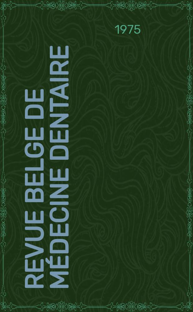Revue belge de médecine dentaire : Organ trimestriel de la Fédération des sociétés belges de médicine dentaire, continuant la Revue belge de science dentaire ... et le Journal dentaire belge ... Publ. avec le concours de la Fondation universitaire de Belgique. Vol.30, №1