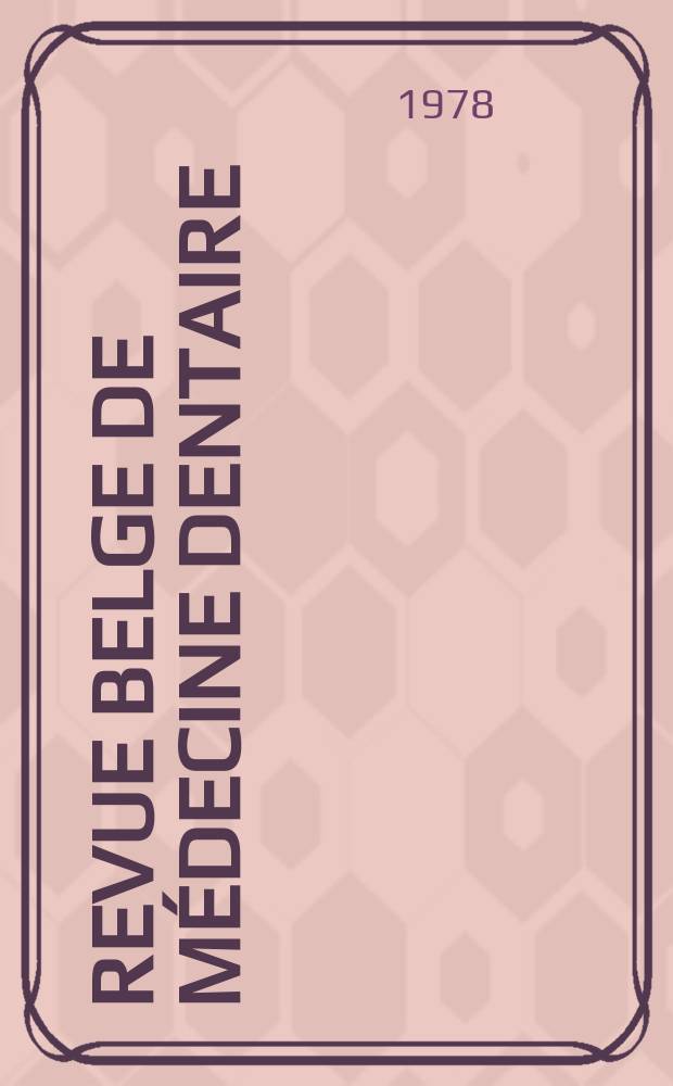 Revue belge de m&eacute;decine dentaire : Organ trimestriel de la F&eacute;d&eacute;ration des soci&eacute;t&eacute;s belges de m&eacute;dicine dentaire, continuant la Revue belge de science dentaire ... et le Journal dentaire belge ... Publ. avec le concours de la Fondation universitaire de Belgique. Vol.33, №1