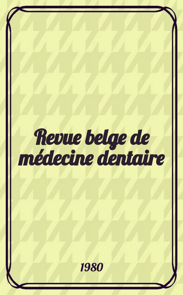 Revue belge de médecine dentaire : Organ trimestriel de la Fédération des sociétés belges de médicine dentaire, continuant la Revue belge de science dentaire ... et le Journal dentaire belge ... Publ. avec le concours de la Fondation universitaire de Belgique. Vol.35, №4