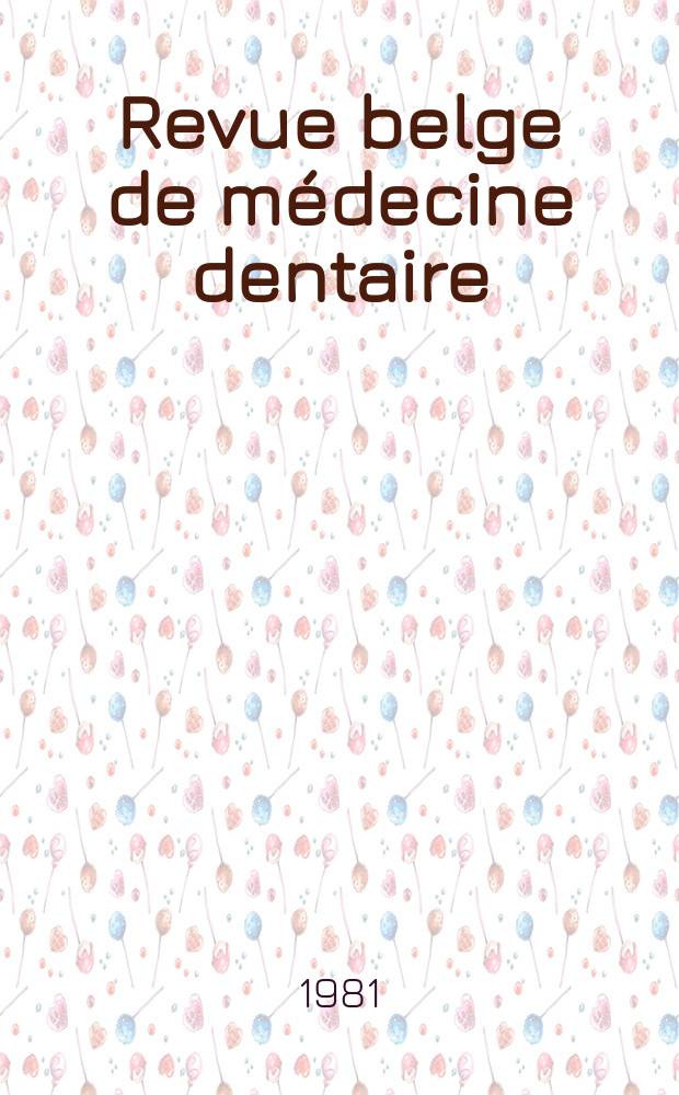 Revue belge de médecine dentaire : Organ trimestriel de la Fédération des sociétés belges de médicine dentaire, continuant la Revue belge de science dentaire ... et le Journal dentaire belge ... Publ. avec le concours de la Fondation universitaire de Belgique. Vol.36, №1