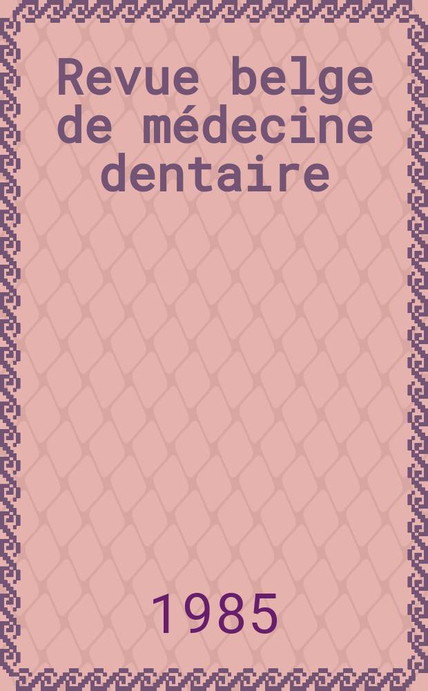 Revue belge de médecine dentaire : Organ trimestriel de la Fédération des sociétés belges de médicine dentaire, continuant la Revue belge de science dentaire ... et le Journal dentaire belge ... Publ. avec le concours de la Fondation universitaire de Belgique. Vol.40, №6