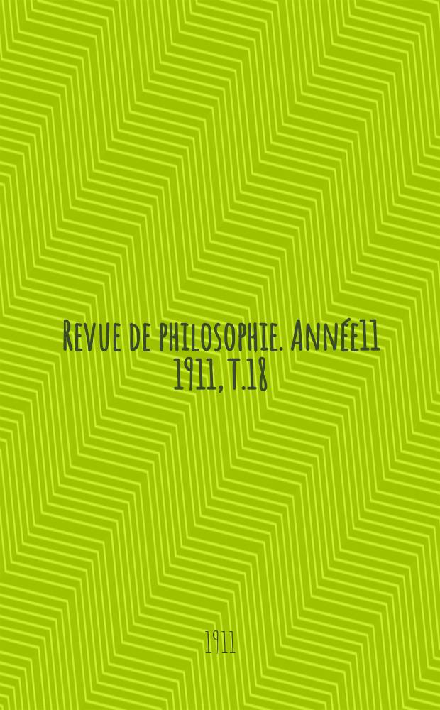 Revue de philosophie. Année11 1911, T.18