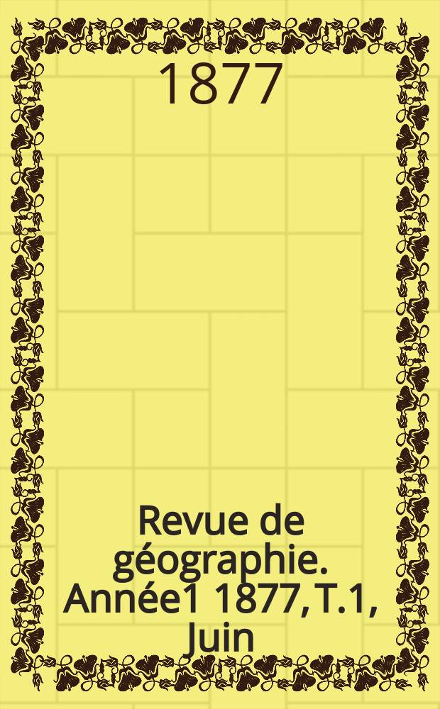 Revue de géographie. Année1 1877, T.1, Juin