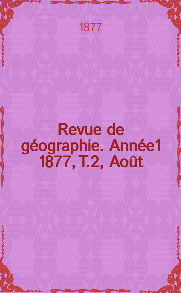 Revue de géographie. Année1 1877, T.2, Août