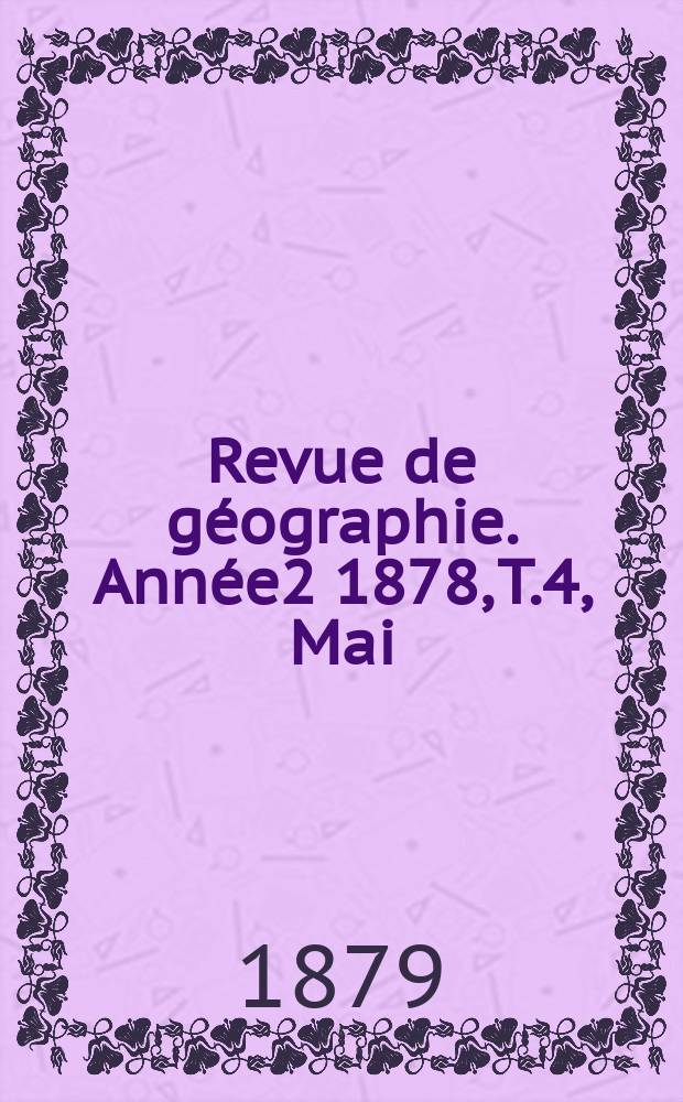Revue de géographie. Année2 1878, T.4, Mai