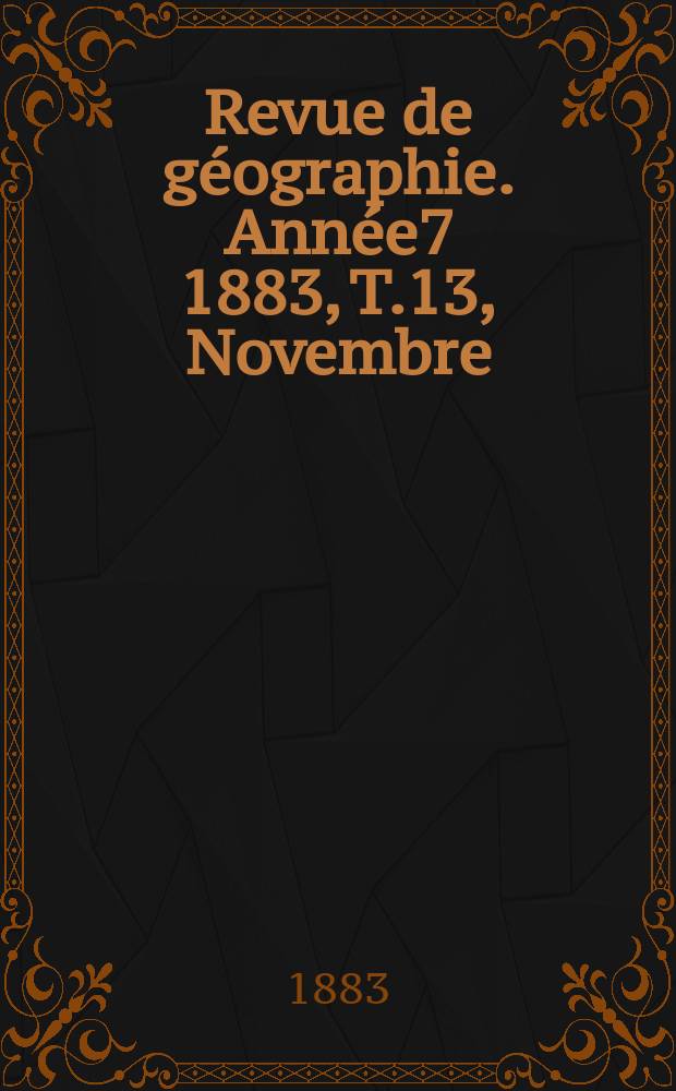 Revue de géographie. Année7 1883, T.13, Novembre