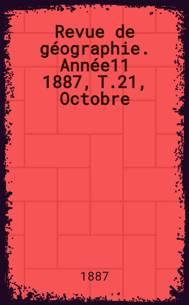 Revue de géographie. Année11 1887, T.21, Octobre