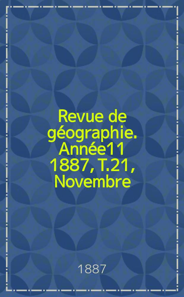 Revue de géographie. Année11 1887, T.21, Novembre