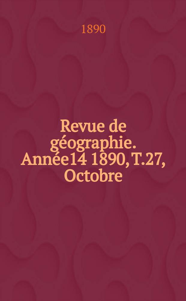 Revue de géographie. Année14 1890, T.27, Octobre