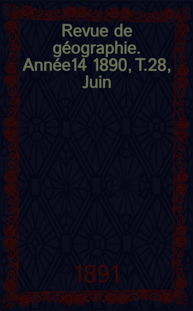 Revue de géographie. Année14 1890, T.28, Juin