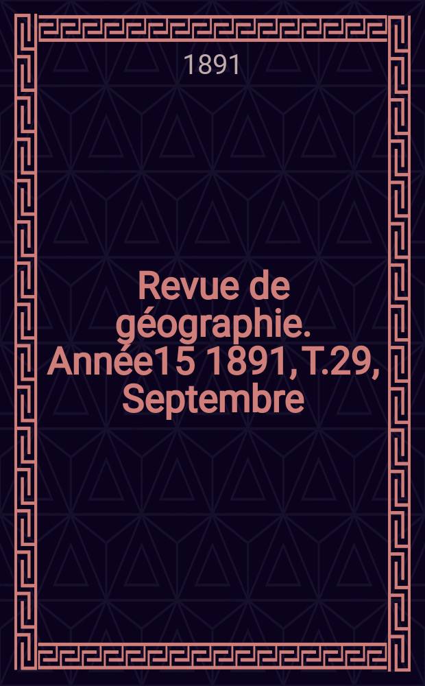 Revue de géographie. Année15 1891, T.29, Septembre