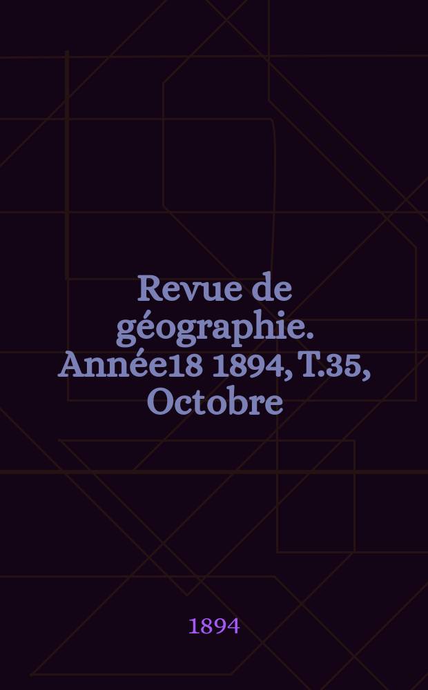 Revue de géographie. Année18 1894, T.35, Octobre