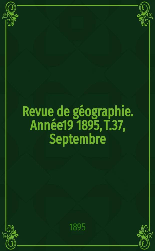 Revue de géographie. Année19 1895, T.37, Septembre