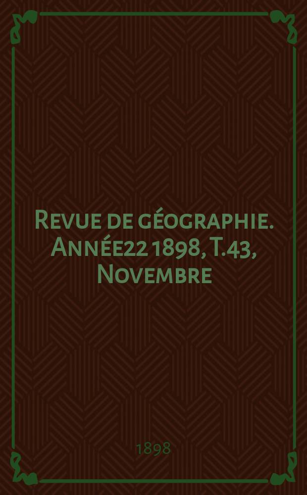 Revue de géographie. Année22 1898, T.43, Novembre