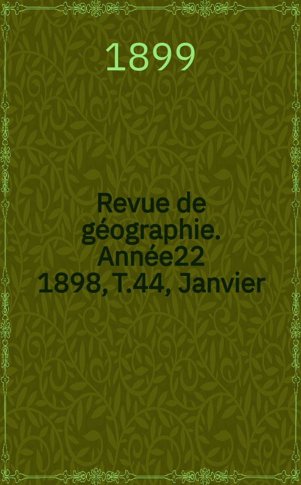 Revue de géographie. Année22 1898, T.44, Janvier